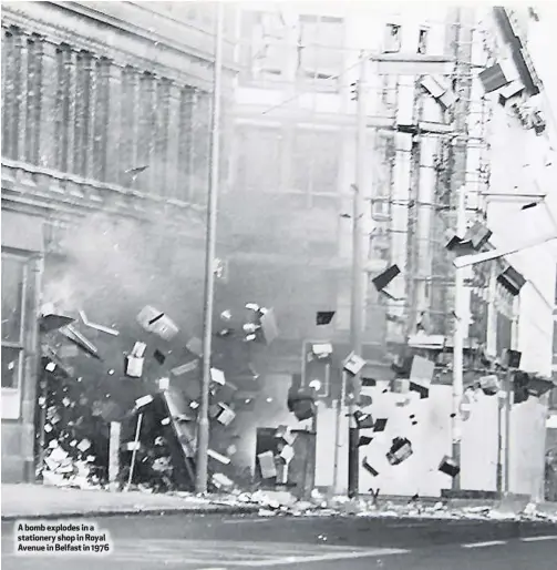  ??  ?? A bomb explodes in a stationery shop in Royal Avenue in Belfast in 1976