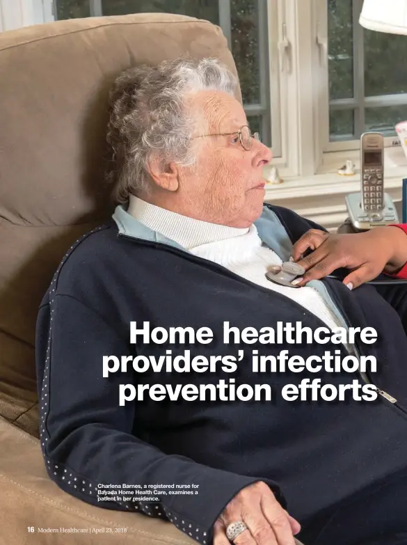  ??  ?? Charlena Barnes, a registered nurse for Bayada Home Health Care, examines a patient in her residence.