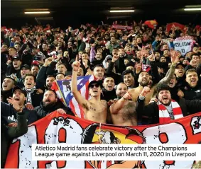  ??  ?? Atletico Madrid fans celebrate victory after the Champions League game against Liverpool on March 11, 2020 in Liverpool