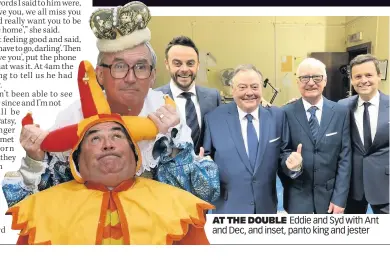  ??  ?? AT THE DOUBLE Eddie and Syd with Ant and Dec, and inset, panto king and jester