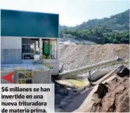  ?? ?? $6 millones se han invertido en una nueva triturador­a de materia prima.