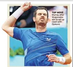  ?? ?? TOP MOVE Murray after Shapovalov win to set up clash with Djokovic