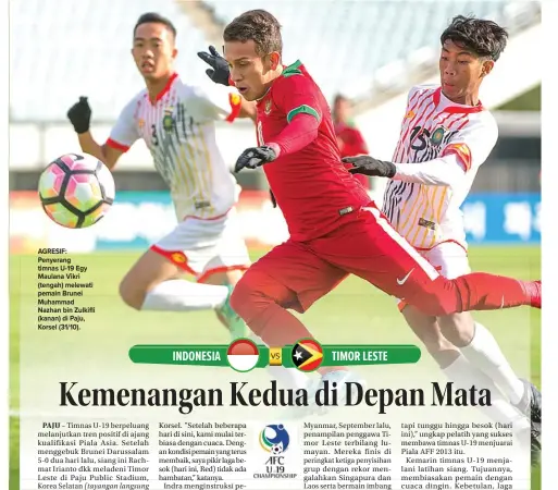  ??  ?? AGRESIF: Penyerang timnas U-19 Egy Maulana Vikri (tengah) melewati pemain Brunei Muhammad Nazhan bin Zulkifli (kanan) di Paju, Korsel (31/10).