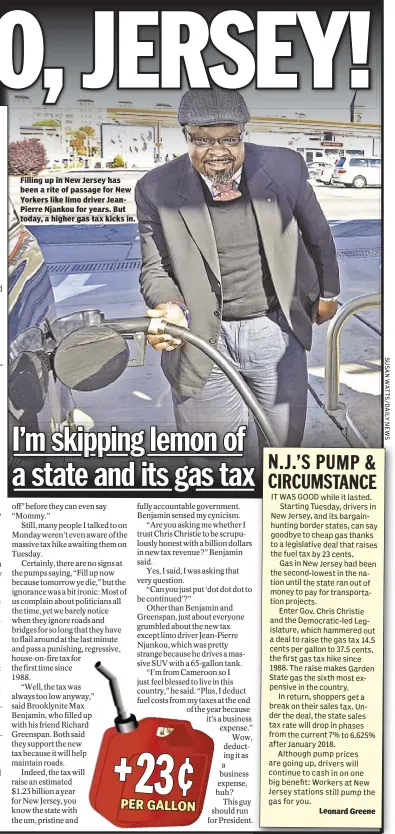  ??  ?? Filling up in New Jersey has been a rite of passage for New Yorkers like limo driver JeanPierre Njankou for years. But today, a higher gas tax kicks in. Leonard Greene