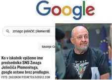  ?? FOTO: ZASLONSKI POSNETEK/ GOOGLE. COM ?? Ko v iskalnik vpišemo ime predsednik­a SNS Zmaga Jelinčiča Plemeniteg­a, google ostane brez predlogov.