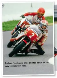  ??  ?? Rodger Freeth gets knee and toe down on his way to victory in 1985. Freeth shows pace as he heads to a famous Arai 500 victory in 1982.