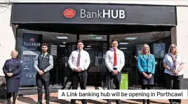  ?? ?? A Link banking hub will be opening in Porthcawl