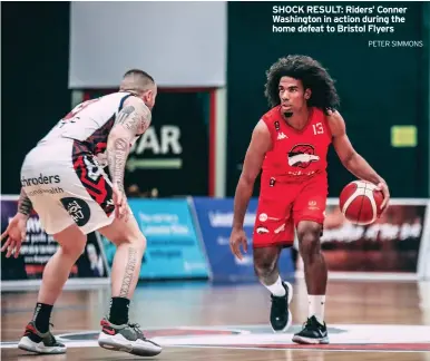  ?? PETER SIMMONS ?? SHOCK RESULT: Riders’ Conner Washington in action during the home defeat to Bristol Flyers