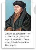  ??  ?? Erasmo da Rotterdam (1466 o 1469-1536), Il Galateo dei ragazzi, testo latino a fronte, a cura di Lucia Gualdo Rosa, Liguori, p. 31.