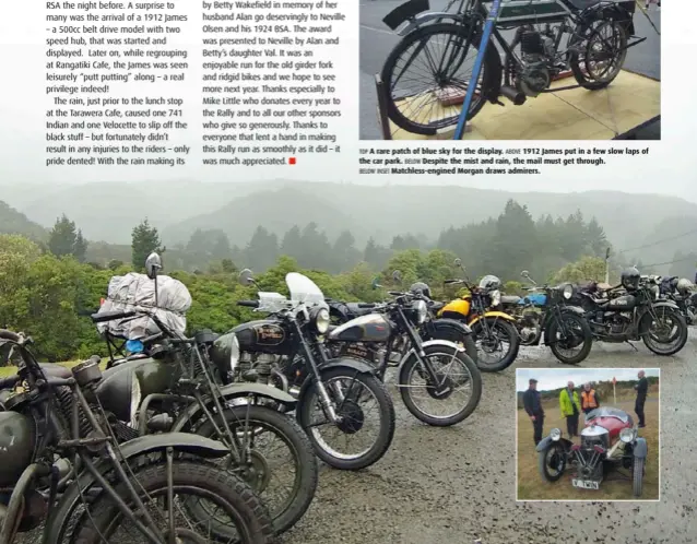  ??  ?? TOP A rare patch of blue sky for the display. ABOVE 1912 James put in a few slow laps of the car park. BELOW Despite the mist and rain, the mail must get through. BELOW INSET Matchless-engined Morgan draws admirers.