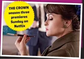  ??  ?? THE CROWN season three premieres Sunday on Netflix