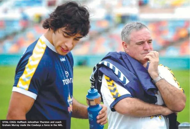  ??  ?? VITAL COGS: Halfback Johnathan Thurston and coach Graham Murray made the Cowboys a force in the NRL.