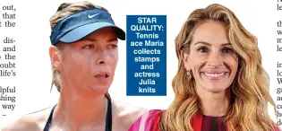  ??  ?? STAR QUALITY: Tennis ace Maria collects stamps and actress Julia knits