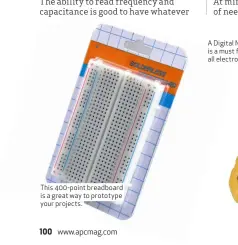  ??  ?? This 400-point breadboard is a great way to prototype your projects.