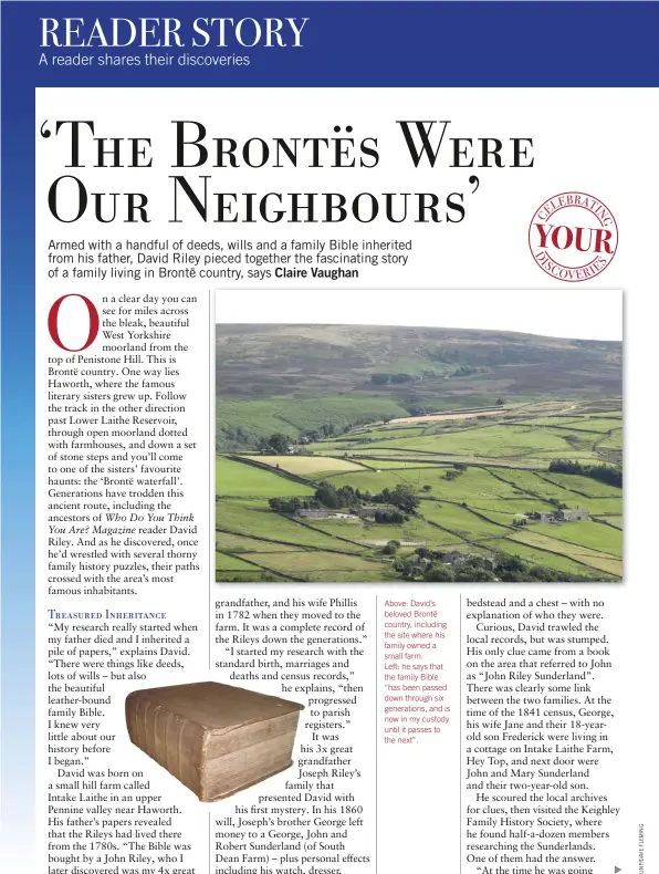  ??  ?? Above: David’s beloved Brontë country, including the site where his family owned a small farm. Left: he says that the family Bible “has been passed down through six generation­s, and is now in my custody until it passes to the next”.