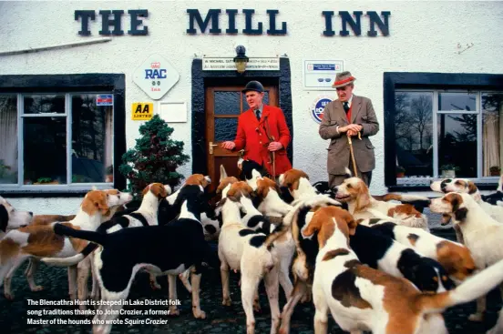  ??  ?? The Blencathra Hunt is steeped in Lake District folk song traditions thanks to John Crozier, a former Master of the hounds who wrote Squire Crozier