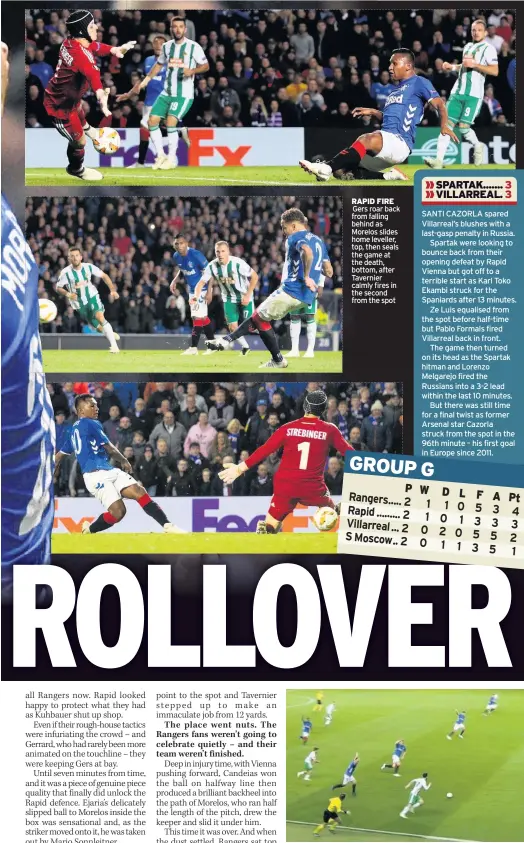  ??  ?? LINE OF IRE Gers appeal in vain for offside before Rapid’s opening goal RAPID FIRE Gers roar back from falling behind as Morelos slides home leveller, top, then seals the game at the death, bottom, after Tavernier calmly fires in the second from the spot