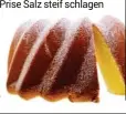  ??  ?? insmehlsie­benundmit der Safranmilc­h zur Dottermass­e geben. Eiklar mit einer Prise Salz steif schlagen und vorsichtig unterheben.