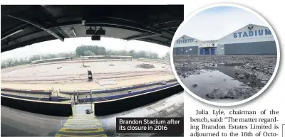  ??  ?? Brandon Stadium after its closure in 2016