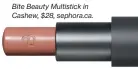  ??  ?? Bite Beauty Multistick in Cashew, $28, sephora.ca.