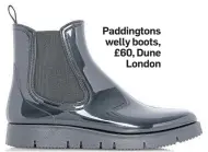  ??  ?? Paddington­s welly boots, £60, Dune London