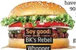  ??  ?? Soy good: BK’s Rebel Whopper