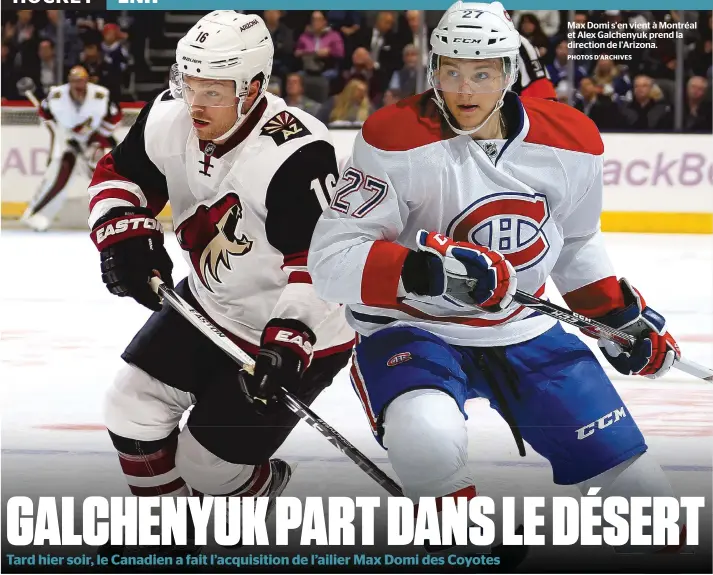  ?? PHOTOS D'ARCHIVES ?? Max Domi s'en vient à Montréal et Alex Galchenyuk prend la direction de l'arizona.