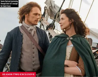  ??  ?? Seems that just journeying through time isn’t enough for Claire Fraser.