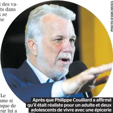  ??  ?? Après que Philippe Couillard a affirmé qu’il était réaliste pour un adulte et deux adolescent­s de vivre avec une épicerie de 75 $ par semaine, les libéraux ont senti qu’ils avaient perdu la partie.