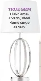  ??  ?? true gem fleur lamp, £59.99, Ideal Home range at Very