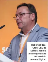  ??  ?? Roberto Fdez. Grau, CEO de Softec, habló a los congresist­as del servicio Ancera Digital.