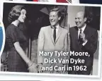  ??  ?? Mary Tyler Moore, Dick Van Dyke and Carl in 1962