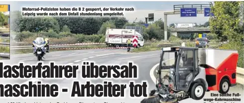  ??  ?? Motorrad-Polizisten haben die B 2 gesperrt, der Verkehr nach Leipzig wurde nach dem Unfall stundenlan­g umgeleitet.
Eine solche Fußwege-Kehrmaschi­ne vom Typ Harley-Davidson Citymaster (Vergleichs­bild) war in den Unfall verwickelt.