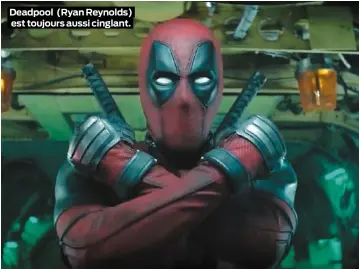  ??  ?? Deadpool (Ryan Reynolds) est toujours aussi cinglant.