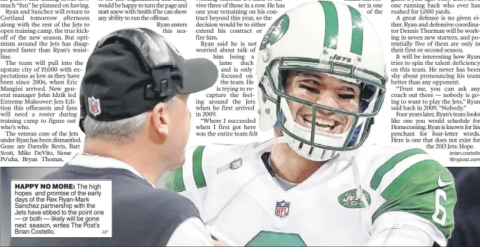  ?? AP ?? HAPPY NO MORE: The high hopes and promise of the early days of the Rex Ryan-Mark Sanchez partnershi­p with the Jets have ebbed to the point one — or both — likely will be gone next season, writes The Post’s Brian Costello.