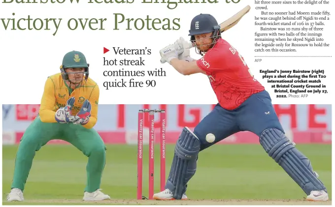  ?? Photo: AFP ?? England’s Jonny Bairstow ( right) plays a shot during the first T20 internatio­nal cricket match at Bristol County Ground in Bristol, England on July 27, 2022.