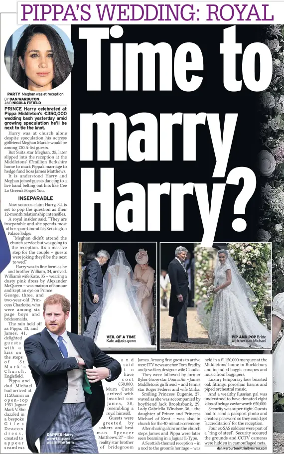  ??  ?? PARTY Meghan was at reception
DAPPER Harry wore tails and was in fine form VEIL OF A TIME Kate adjusts gown PIP AND POP Bride with her dad Michael