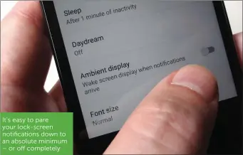  ??  ?? It’s easy to pare your lock-screen notificati­ons down to an absolute minimum – or off completely