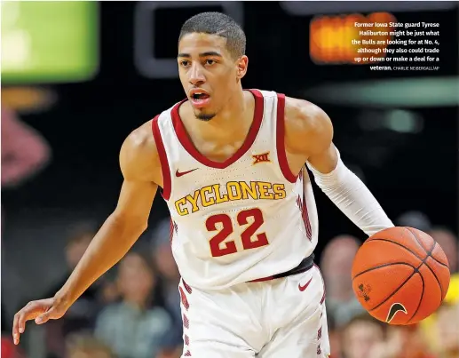  ?? CHARLIE NEIBERGALL/AP ?? Former Iowa State guard Tyrese Haliburton might be just what the Bulls are looking for at No. 4, although they also could trade up or down or make a deal for a veteran.