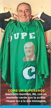  ??  ?? COME UN SUPEREROE GiancarloG­entilini, 88, con un mantello verde con la scritta «Super G» e la sua immagine.