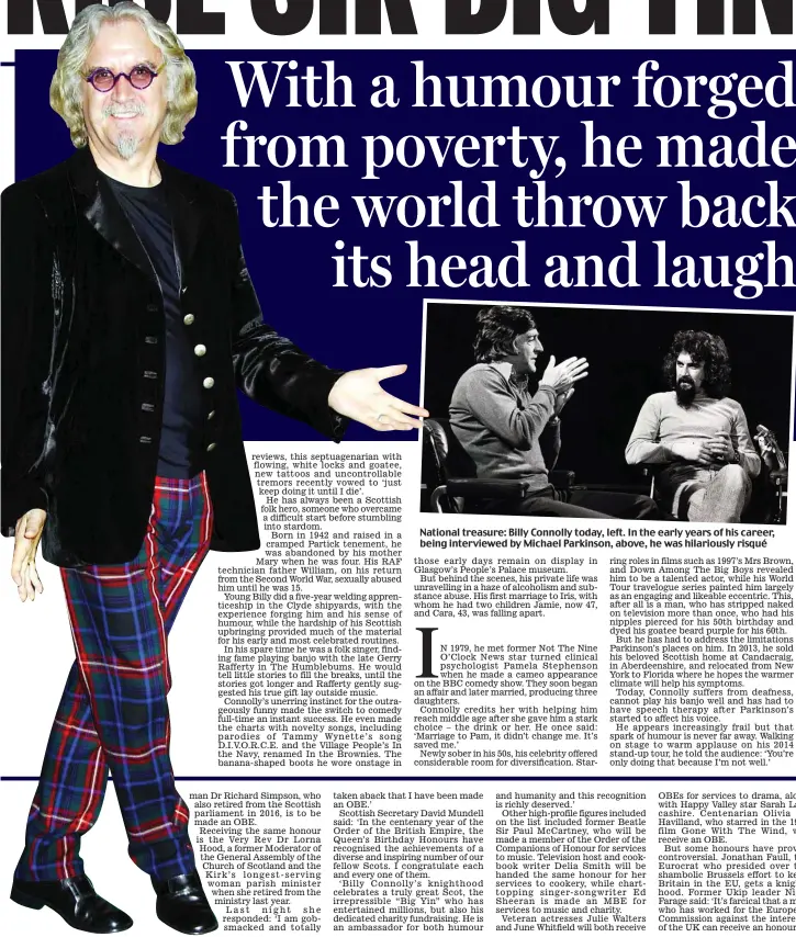  ??  ?? National treasure: Billy Connolly today, left. In the early years of his career, being interviewe­d by Michael Parkinson, above, he was hilariousl­y risqué