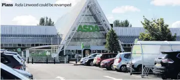  ??  ?? Plans
Asda Linwood could be revamped