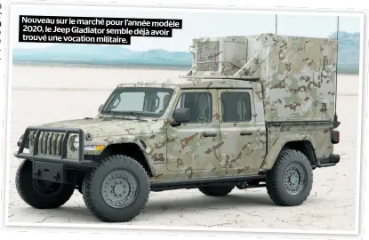  ??  ?? Nouveau sur le marché pour l’année modèle 2020, le Jeep Gladiator semble déjà avoir trouvé une vocation militaire.
