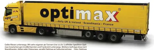  ??  ?? Gelbe Riesen unterwegs: Mit zehn eigenen -Tonnen-Lkw ist die Sa max inzwischen gen Großbritan­nien und Frankreich unterwegs. Weitere Aufträge etwa nach Skandinavi­en, Italien oder Osteuropa, vergibt Optimax an Subunterne­hmer. Foto: Optimax