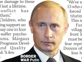  ??  ?? BORDER WAR Putin