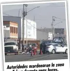  ?? ?? zona Autoridade­s acordonaro­n la en Toluca durante unas horas.