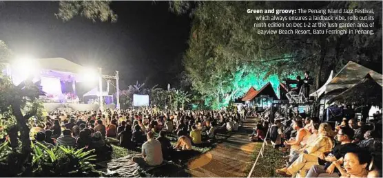  ??  ?? Green and groovy: The Penang Island Jazz Festival, which always ensures a laidback vibe, rolls out its ninth edition on dec 1-2 at the lush garden area of
bayview beach resort, batu Ferringhi in Penang.