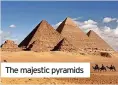  ?? ?? The majestic pyramids