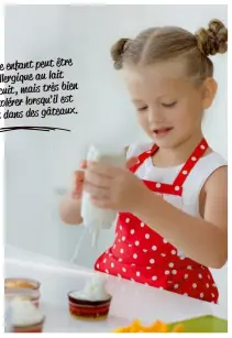  ??  ?? Votre enfant peut être allergique au lait bien non cuit, mais très le tolérer lorsqu’il est cuit dans des gâteaux.