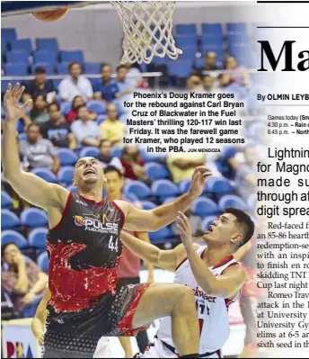  ?? JUN MENDOZA ?? Phoenix’s Doug Kramer goes for the rebound against Carl Bryan Cruz of Blackwater in the Fuel Masters’ thrilling 120-117 win last Friday. It was the farewell game for Kramer, who played 12 seasons in the PBA.